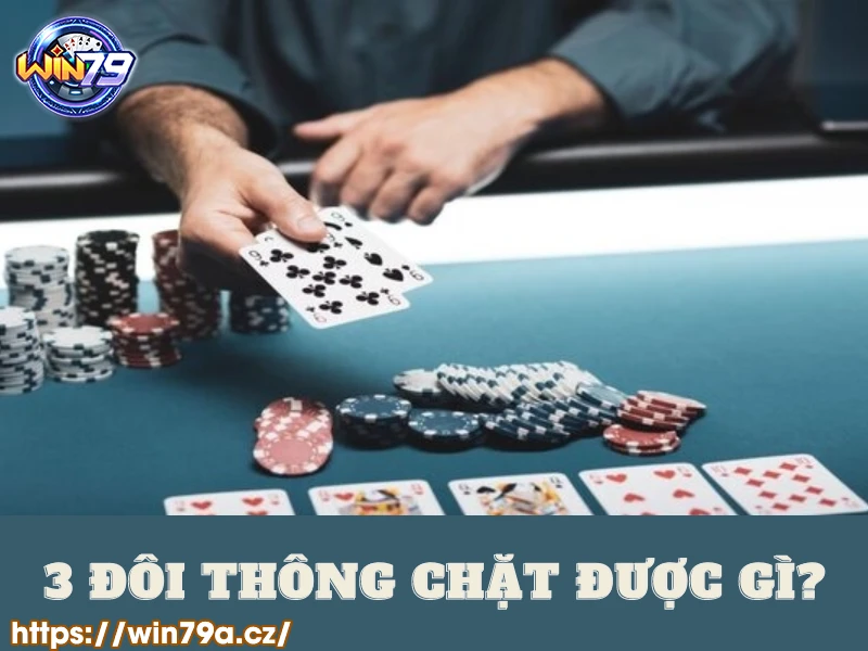 3 đôi thông chặt được gì?