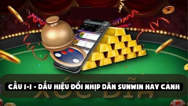 Cầu 1-1 - Dấu Hiệu Đổi Nhịp Dân Sunwin Hay Canh