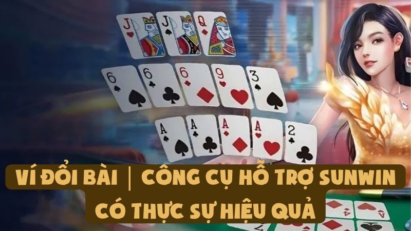 Ví Đổi Bài | Công Cụ Hỗ Trợ Sunwin Có Thực Sự Hiệu Quả