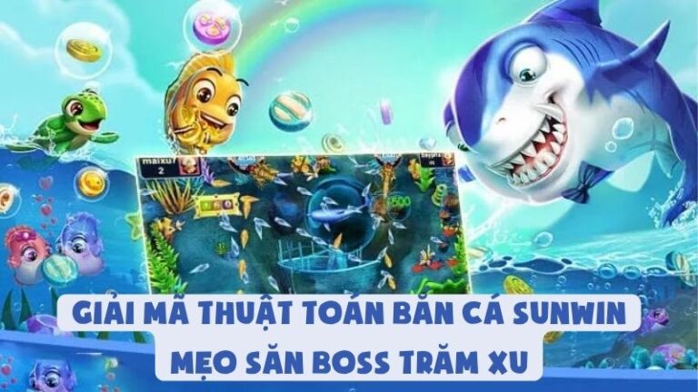 Giải Mã Thuật Toán Bắn Cá Sunwin - Mẹo Săn Boss Trăm Xu